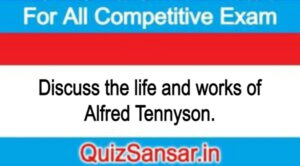 Discuss the life and works of Alfred Tennyson.