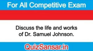 Discuss the life and works of Dr. Samuel Johnson.