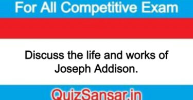 Discuss the life and works of Joseph Addison.