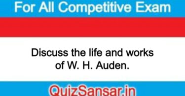 Discuss the life and works of W. H. Auden.