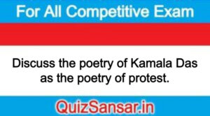 Discuss the poetry of Kamala Das as the poetry of protest.