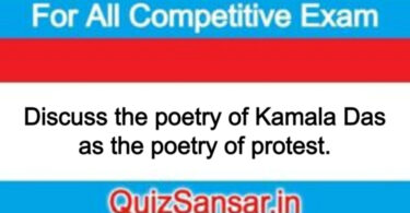 Discuss the poetry of Kamala Das as the poetry of protest.