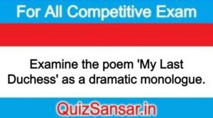 Examine the poem 'My Last Duchess' as a dramatic monologue.