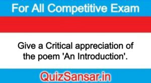 Give a Critical appreciation of the poem 'An Introduction'.