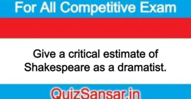 Give a critical estimate of Shakespeare as a dramatist.