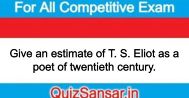 Give an estimate of T. S. Eliot as a poet of twentieth century.