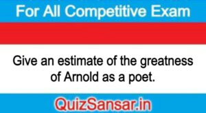 Give an estimate of the greatness of Arnold as a poet.