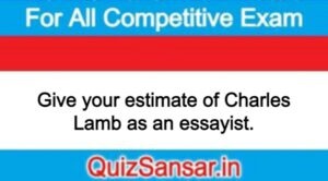 Give your estimate of Charles Lamb as an essayist.