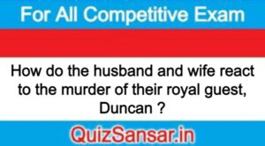 How do the husband and wife react to the murder of their royal guest, Duncan ?