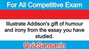 Illustrate Addison's gift of humour and irony from the essay you have studied.