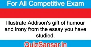 Illustrate Addison's gift of humour and irony from the essay you have studied.