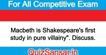 Macbeth is Shakespeare's first study in pure villainy". Discuss.