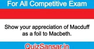 Show your appreciation of Macduff as a foil to Macbeth.