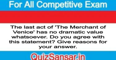 The last act of 'The Merchant of Venice' has no dramatic value whatsoever. Do you agree with this statement? Give reasons for your answer.