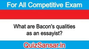 What are Bacon's qualities as an essayist?