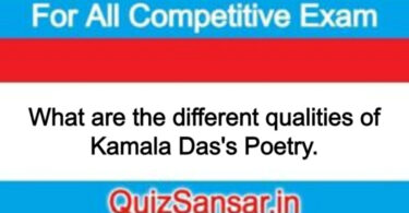 What are the different qualities of Kamala Das's Poetry.