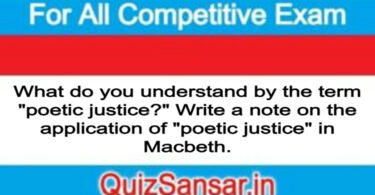 What do you understand by the term "poetic justice?" Write a note on the application of "poetic justice" in Macbeth.