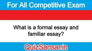 What is a formal essay and familiar essay?