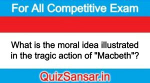 What is the moral idea illustrated in the tragic action of "Macbeth"?