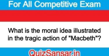 What is the moral idea illustrated in the tragic action of "Macbeth"?