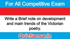 Write a Brief note on development and main trends of the Victorian poetry.