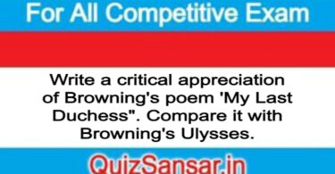 Write a critical appreciation of Browning's poem 'My Last Duchess". Compare it with Browning's Ulysses.