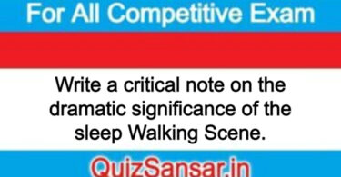 Write a critical note on the dramatic significance of the sleep Walking Scene.