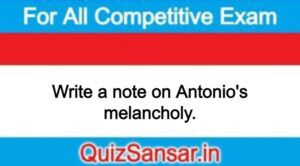 Write a note on Antonio's melancholy.