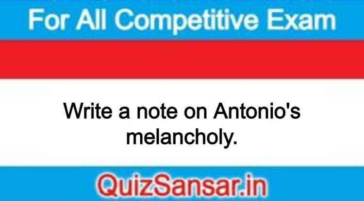 write-a-note-on-antonio-s-melancholy