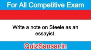 Write a note on Steele as an essayist.