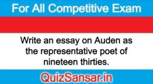 Write an essay on Auden as the representative poet of nineteen thirties.