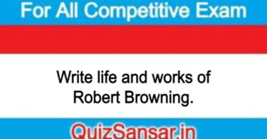 Write life and works of Robert Browning.