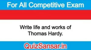 Write life and works of Thomas Hardy.