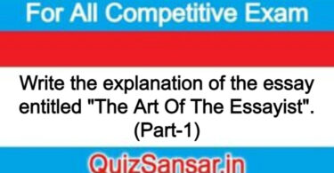 Write the explanation of the essay entitled "The Art Of The Essayist". (Part-1)