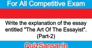 Write the explanation of the essay entitled "The Art Of The Essayist". (Part-2)