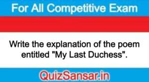 Write the explanation of the poem entitled "My Last Duchess".