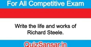 Write the life and works of Richard Steele.