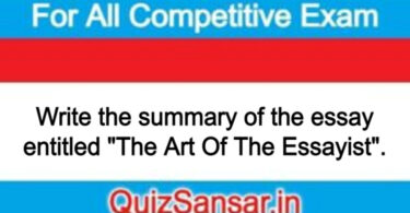 Write the summary of the essay entitled "The Art Of The Essayist".