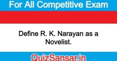 Define R. K. Narayan as a Novelist.