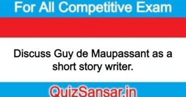 Discuss Guy de Maupassant as a short story writer.