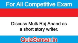 Discuss Mulk Raj Anand as a short story writer.