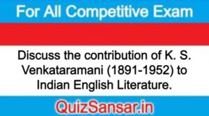 Discuss the contribution of K. S. Venkataramani (1891-1952) to Indian English Literature.