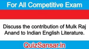 Discuss the contribution of Mulk Raj Anand to Indian English Literature.