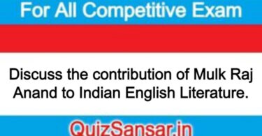 Discuss the contribution of Mulk Raj Anand to Indian English Literature.