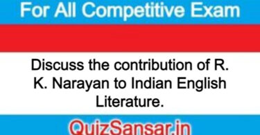 Discuss the contribution of R. K. Narayan to Indian English Literature.