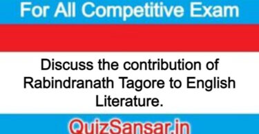 Discuss the contribution of Rabindranath Tagore to English Literature.