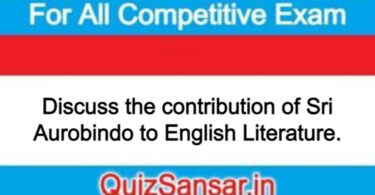 Discuss the contribution of Sri Aurobindo to English Literature.