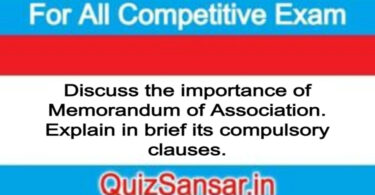 Discuss the importance of Memorandum of Association. Explain in brief its compulsory clauses.