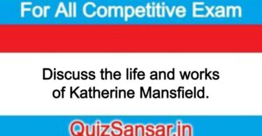 Discuss the life and works of Katherine Mansfield.