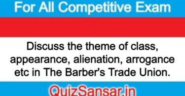 Discuss the theme of class, appearance, alienation, arrogance etc in The Barber's Trade Union.